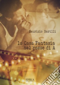 La Casa Fantasia nel paese di A libro di Barilli Maurizio