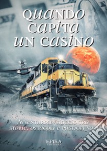 Quando capita un casino. Avventuroso viaggio tra storie, ostacoli e pasticci vari libro