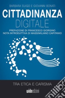 Cittadinanza digitale. Tra etica e carisma libro di Suigo Barbara; Bonati Giovanni