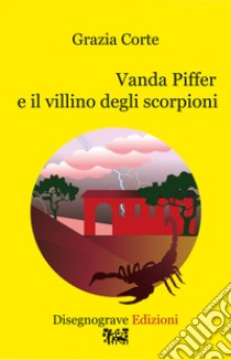 Vanda Piffer e il villino degli scorpioni libro di Corte Grazia