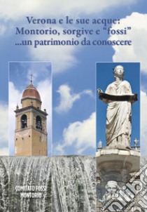 Verona e le sue acque: Montorio, sorgive e «fossi»... un patrimonio da conoscere libro