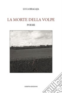 La morte della volpe libro di Bragaja Luca