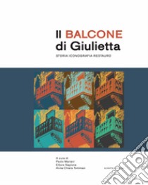 Il balcone di Giulietta. Storia, iconografia, restauro libro di Mariani P. (cur.); Napione E. (cur.); Tommasi A. C. (cur.)