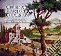 Due dimore a Castelnuovo del Garda. Villa Bagolini a Valcerea Corte Castelletti a Cavalcaselle libro