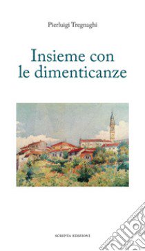 Insieme con le dimenticanze libro di Tregnaghi Pierluigi