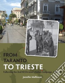 From Taranto to Trieste. Following the 2nd NZ Division's Italian Campaign, 1943-45 libro di Mallinson Jennifer