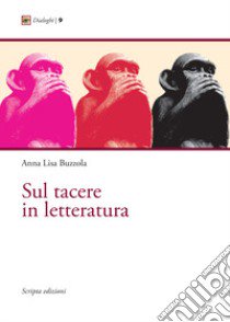 Sul tacere in letteratura libro di Buzzola Anna Lisa