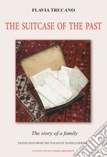 The suitcase of the past. The story of a family libro di Trucano Flavia