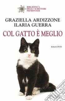 Col gatto è meglio libro di Ardizzone Graziella; Guerra Ilaria