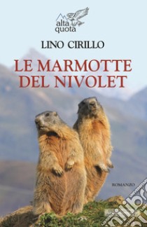 Le marmotte del Nivolet libro di Cirillo Lino