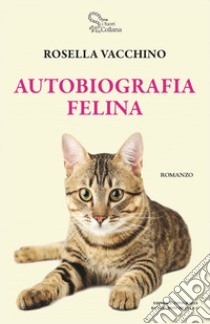 Autobiografia felina libro di Vacchino Rosella