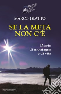 Se la meta non c'è libro di Blatto Marco