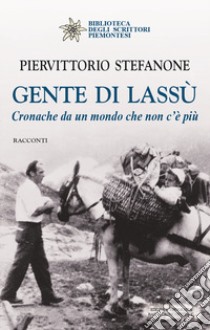 Gente di lassù. Cronache da un mondo che non c'è più libro di Stefanone Piervittorio