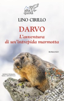 Darvo. L'avventura di un'intrepida marmotta libro di Cirillo Lino