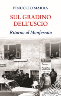 Sul gradino dell'uscio. Ritorno al Monferrato libro di Marra Pinuccio