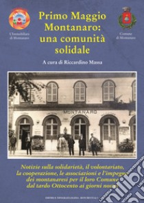 Primo Maggio. Montanaro: una comunità solidale libro di Massa R. (cur.)