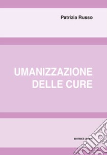 Umanizzazione delle cure libro di Russo Patrizia