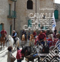 Cavalli carri e cavalieri. Tra chiese, torri, borghi e aree naturali libro di Pizzuto Luigi