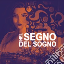 Nel segno del sogno. Catalogo della mostra (Isernia, 29 novembre-12 dicembre 2019). Ediz. illustrata libro di Petrecca G. (cur.)