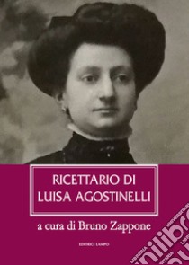 Ricettario di Luisa Agostinelli libro di Agostinelli Luisa; Zappone B. (cur.)