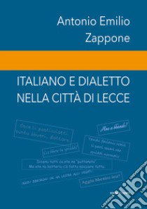 Italiano e dialetto nella città di Lecce libro di Zappone Antonio Emilio