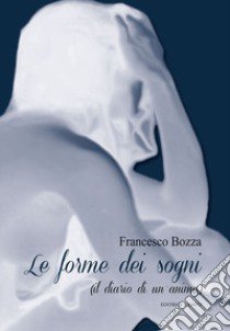 Le forme dei sogni (il diario di un'anima) libro di Bozza Francesco