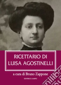 Ricettario di Luisa Agostinelli libro di Agostinelli Luisa; Zappone B. (cur.)