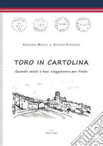 Toro in cartolina. Quando saluti e baci viaggiavano per posta libro di Mascia Giovanni; Vannozzi Stefano