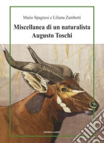 Miscellanea di un naturalista. Augusto Toschi libro di Spagnesi Mario; Zambotti Liliana