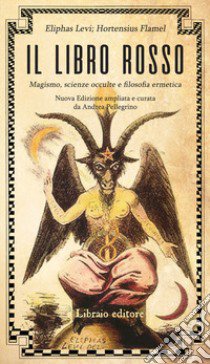Il libro rosso. Magismo, scienze occulte e filosofia ermetica libro di Levi Eliphas; Flamel Hortensius; Pellegrino A. (cur.)