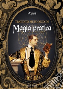 Trattato metodico di magia pratica libro di Papus