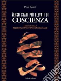 Verso stati più elevati di coscienza. Tecnica della meditazione trascendentale libro di Russell Peter