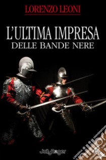 L'ultima impresa delle bande nere libro di Leoni Lorenzo