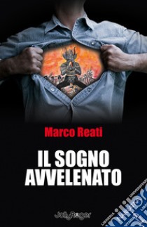 Il sogno avvelenato libro di Reati Marco