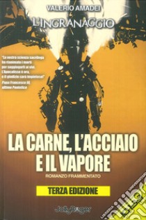 La carne, l'acciaio e il vapore. L'ingranaggio libro di Amadei Valerio