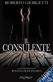 Il Consulente libro di Giorgetti Roberto; Franceschina Rosanna