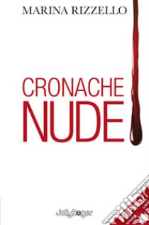 Cronache nude. Con Segnalibro libro di Rizzello Marina