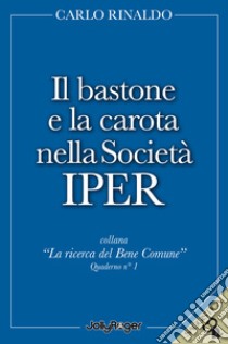 Il bastone e la carota nella società Iper libro di Rinaldo Carlo