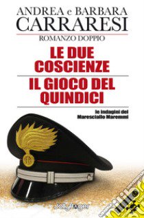 Le due coscienze-Il gioco del Quindici. Le indagini del Maresciallo Maremmi. Con Segnalibro libro di Carraresi Piero Andrea; Carraresi Barbara