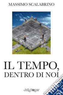 Il tempo, dentro di noi libro di Scalabrino Massimo