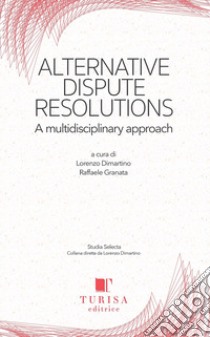 Alternative dispute resolution. A multidisciplinary approach libro di Dimartino L. (cur.); Granata R. (cur.)