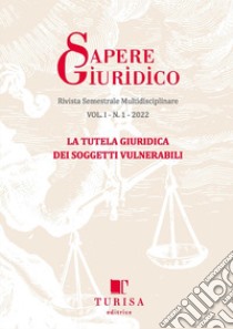 Sapere giuridico. Rivista semestrale multidisciplinare (2022). Vol. 1: La tutela giuridica dei soggetti vulnerabili libro di Dimartino L. (cur.)