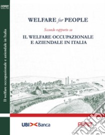 Welfare for people. Secondo rapporto su Il welfare occupazionale e aziendale in Italia libro di Tiraboschi M. (cur.)