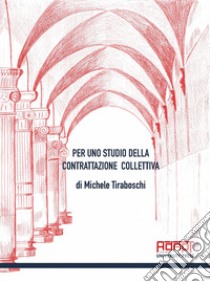 Per uno studio della contrattazione collettiva libro di Tiraboschi Michele