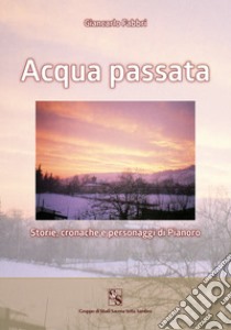 Acqua passata. Storie, cronache e personaggi di Pianoro libro di Fabbri Giancarlo