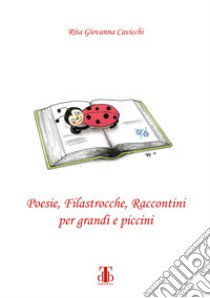 Poesie, filastrocche, raccontini per grandi e piccini libro di Cavicchi Rita Giovanna