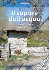 Il sapore dell'acqua libro di Monti Carla; Francia Gualtiero