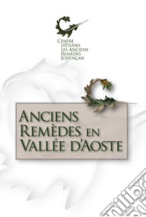 Anciens remedes en Vallee d'Aoste libro di Centre d'Etudes les Anciens Remèdes; Montrosset A. (cur.)