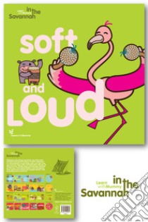 Soft and loud. Learn with Mummy in the savannah. Ediz. a colori libro di Quaranta Letizia