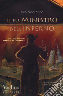 Il fu ministro dell'inferno. Cittadini dannati denunciano l'ipocrisia libro di Colasanto Luigi